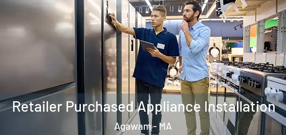 Retailer Purchased Appliance Installation Agawam - MA
